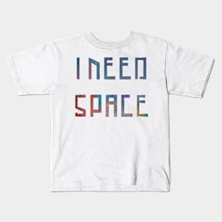 I Need Space Galaxy Letters Kids T-Shirt